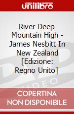 River Deep Mountain High - James Nesbitt In New Zealand [Edizione: Regno Unito] dvd