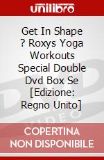Get In Shape ? Roxys Yoga Workouts Special Double Dvd Box Se [Edizione: Regno Unito] dvd