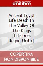Ancient Egypt Life Death In The Valley Of The Kings [Edizione: Regno Unito] dvd
