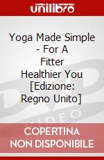 Yoga Made Simple - For A Fitter Healthier You [Edizione: Regno Unito] dvd