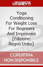 Yoga Conditioning For Weight Loss For Beginners And Improvers [Edizione: Regno Unito] dvd