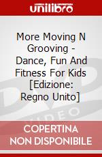 More Moving N Grooving - Dance, Fun And Fitness For Kids [Edizione: Regno Unito] dvd
