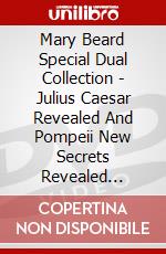 Mary Beard Special Dual Collection - Julius Caesar Revealed And Pompeii New Secrets Revealed [Edizione: Regno Unito] dvd