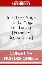 Inch Loss Yoga - Hatha Yoga For Toning [Edizione: Regno Unito] dvd