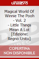 Magical World Of Winnie The Pooh - Vol. 2 - Little Things Mean A Lot [Edizione: Regno Unito] dvd