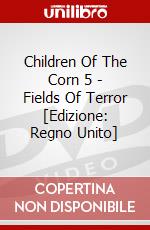 Children Of The Corn 5 - Fields Of Terror [Edizione: Regno Unito] dvd