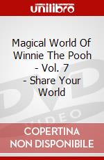 Magical World Of Winnie The Pooh - Vol. 7 - Share Your World dvd