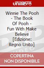 Winnie The Pooh - The Book Of Pooh - Fun With Make Believe [Edizione: Regno Unito] dvd