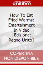 How To Eat Fried Worms: Entertainment In Video [Edizione: Regno Unito] dvd