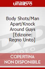 Body Shots/Man Apart/Knock Around Guys [Edizione: Regno Unito] dvd