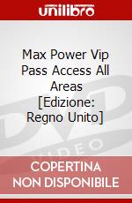Max Power Vip Pass  Access All Areas [Edizione: Regno Unito] dvd