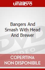 Bangers And Smash With Head And Brewer dvd