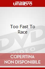 Too Fast To Race dvd
