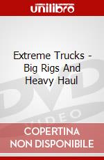 Extreme Trucks - Big Rigs And Heavy Haul dvd