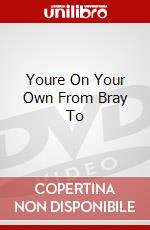 Youre On Your Own From Bray To dvd