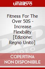 Fitness For The Over 50S - Increase Flexibility [Edizione: Regno Unito] dvd