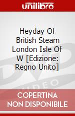Heyday Of British Steam London Isle Of W [Edizione: Regno Unito] dvd