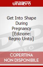 Get Into Shape During Pregnancy [Edizione: Regno Unito] dvd