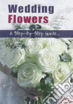 Wedding Flowers A Step By Step Guide [Edizione: Regno Unito] dvd