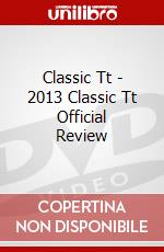 Classic Tt - 2013 Classic Tt Official Review dvd