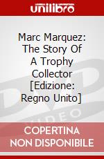 Marc Marquez: The Story Of A Trophy Collector [Edizione: Regno Unito] dvd
