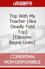 Trip With My Teacher (Aka Deadly Field Trip) [Edizione: Regno Unito] dvd