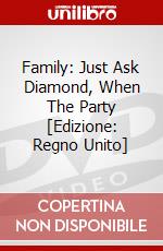 Family: Just Ask Diamond, When The Party [Edizione: Regno Unito] dvd