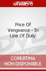 Price Of Vengeance - In Line Of Duty dvd