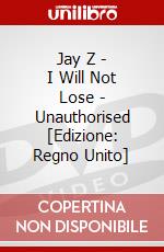 Jay Z - I Will Not Lose - Unauthorised [Edizione: Regno Unito] dvd