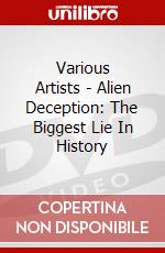 Various Artists - Alien Deception: The Biggest Lie In History dvd
