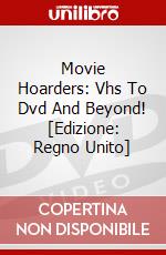Movie Hoarders: Vhs To Dvd And Beyond! [Edizione: Regno Unito] dvd