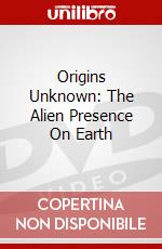 Origins Unknown: The Alien Presence On Earth dvd