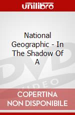 National Geographic - In The Shadow Of A dvd