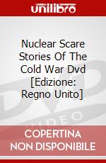 Nuclear Scare Stories Of The Cold War Dvd [Edizione: Regno Unito] dvd