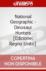 National Geographic - Dinosaur Hunters [Edizione: Regno Unito] dvd