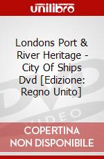 Londons Port & River Heritage - City Of Ships Dvd [Edizione: Regno Unito] dvd