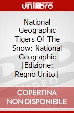 National Geographic Tigers Of The Snow: National Geographic [Edizione: Regno Unito] dvd