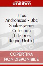 Titus Andronicus - Bbc Shakespeare Collection [Edizione: Regno Unito] dvd