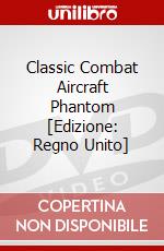 Classic Combat Aircraft Phantom [Edizione: Regno Unito] dvd