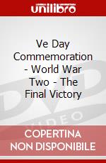 Ve Day Commemoration - World War Two - The Final Victory [Edizione: Regno Unito] dvd