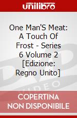One Man'S Meat: A Touch Of Frost - Series 6 Volume 2 [Edizione: Regno Unito] dvd