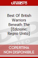 Best Of British Warriors Beneath The [Edizione: Regno Unito] dvd
