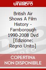 British Air Shows A Film History - Farnborough 1990-2008 Dvd [Edizione: Regno Unito] dvd