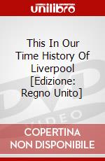 This In Our Time History Of Liverpool [Edizione: Regno Unito] dvd