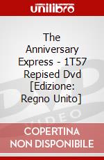 The Anniversary Express - 1T57 Repised Dvd [Edizione: Regno Unito] dvd