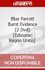 Blue Parrott  Burnt Evidence (2 Dvd) [Edizione: Regno Unito] dvd