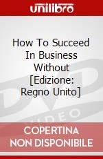 How To Succeed In Business Without [Edizione: Regno Unito] dvd