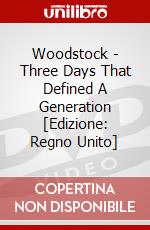 Woodstock - Three Days That Defined A Generation [Edizione: Regno Unito] dvd