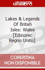 Lakes & Legends Of British Isles: Wales [Edizione: Regno Unito] dvd