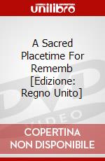 A Sacred Placetime For Rememb [Edizione: Regno Unito] dvd